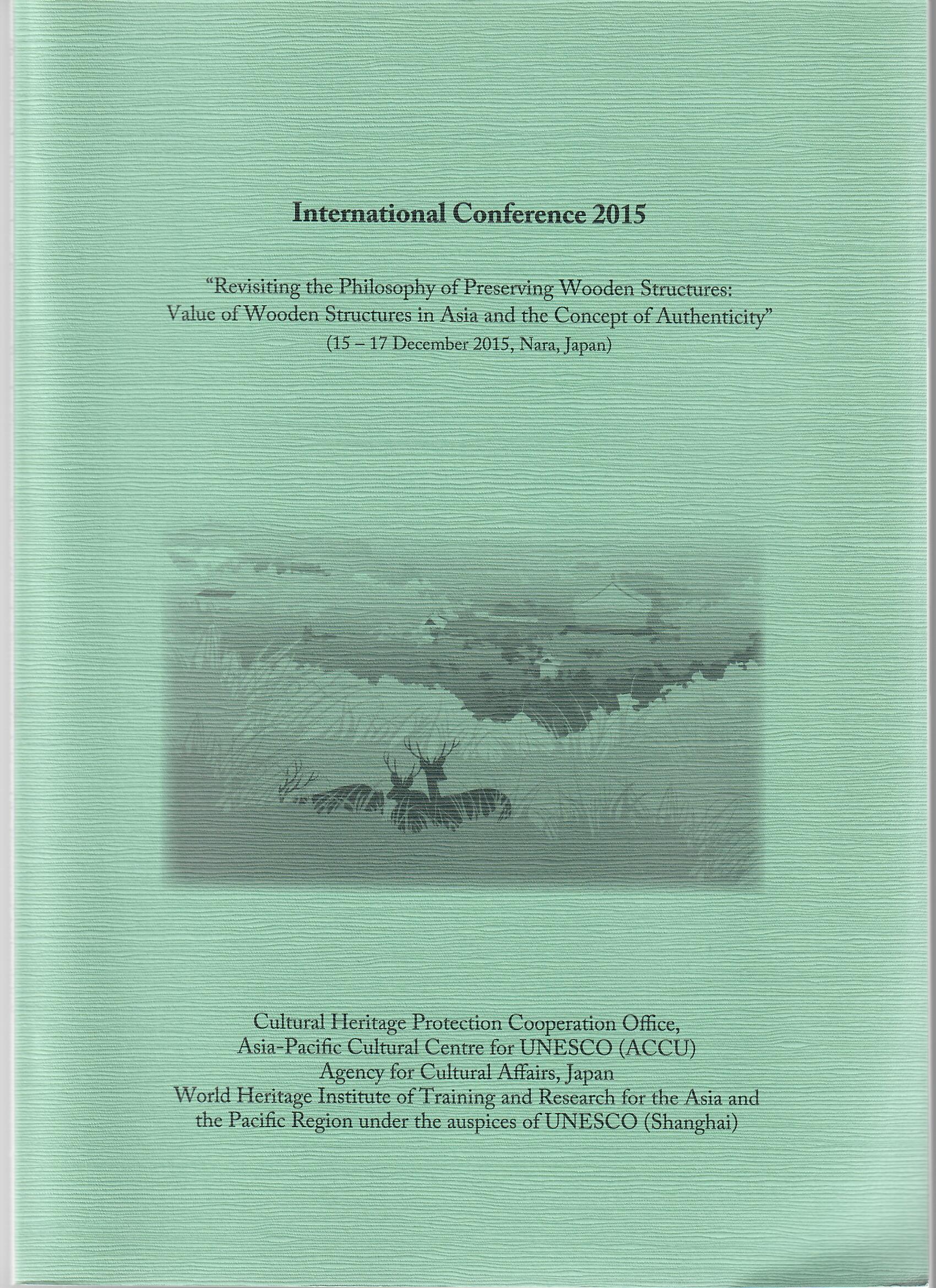 International Conference 2015 “Revisiting the Philosophy of Preserving Wooden Structures: Value of Wooden Structures in Asia and the Concept of Authenticity”