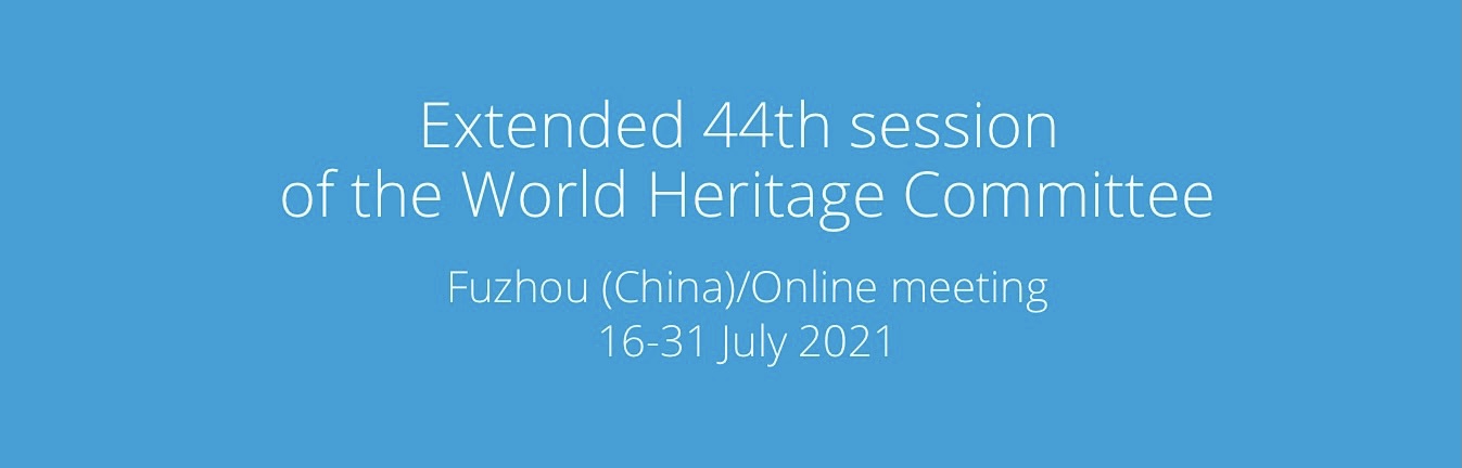 Extended 44th session of the World Heritage Committee Fuzhou (China)/Online meeting 16-31 July 2021